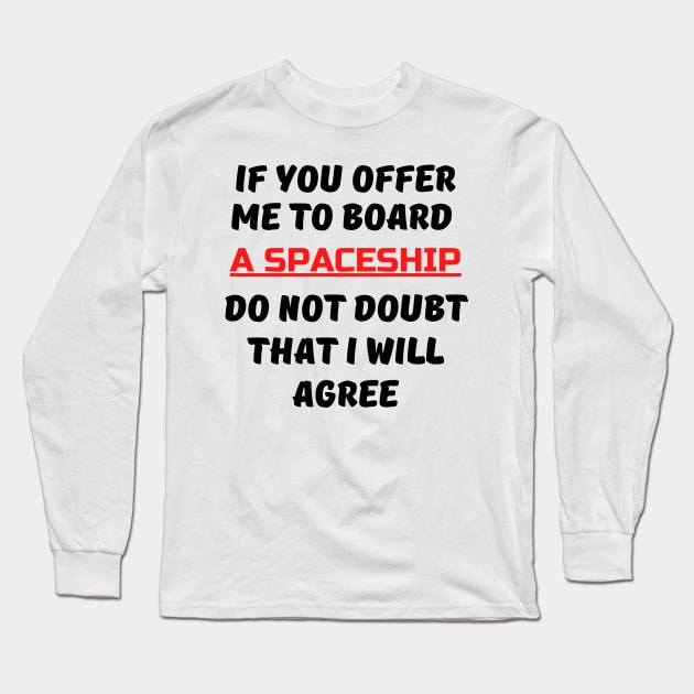 If You Offer Me To Board A Spaceship Long Sleeve T-Shirt by Awe Cosmos Store